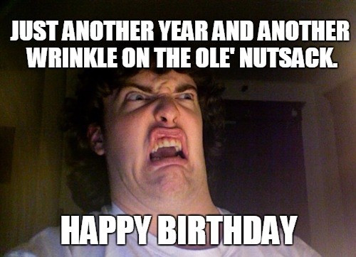 Birthday Funny Memes
 24 Happy Birthday Memes That Will Make You Die Inside A