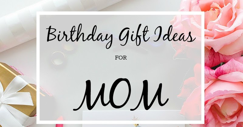 Birthday Gift Ideas For Moms
 A Glad Diary Birthday Gift Ideas for Mom