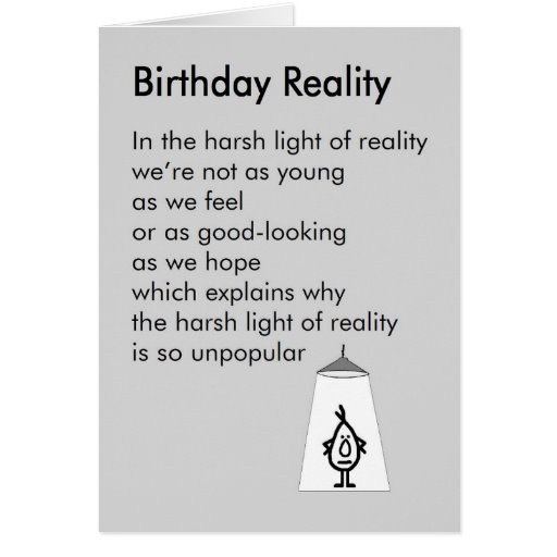 Birthday Poems Funny
 Birthday Reality – a funny birthday poem Card