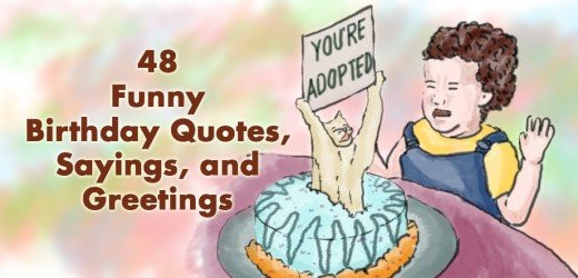 Birthday Quote Funny
 48 Funny Birthday Quotes Sayings and Greetings