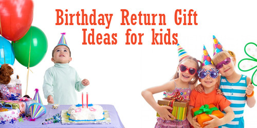Birthday Return Gift Ideas
 Top 10 Birthday Return Gift Ideas for Young Kids