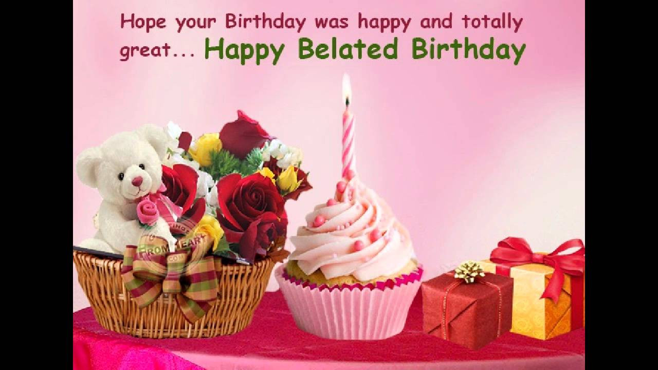 Birthday Wishes Belated
 Happy belated birthday