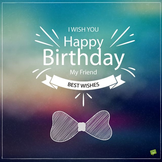 Birthday Wishes For A Male Friend
 200 Great Happy Birthday for Free Download