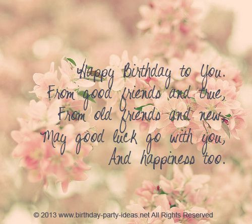 Birthday Wishes For An Old Friend
 Happy Birthday to You From good friends and true From