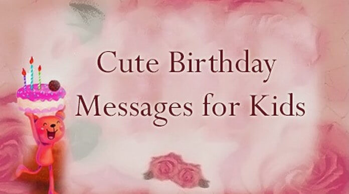 Birthday Wishes For Kid Girl
 Cute Birthday Messages for Kids Kids Happy Birthday Wishes