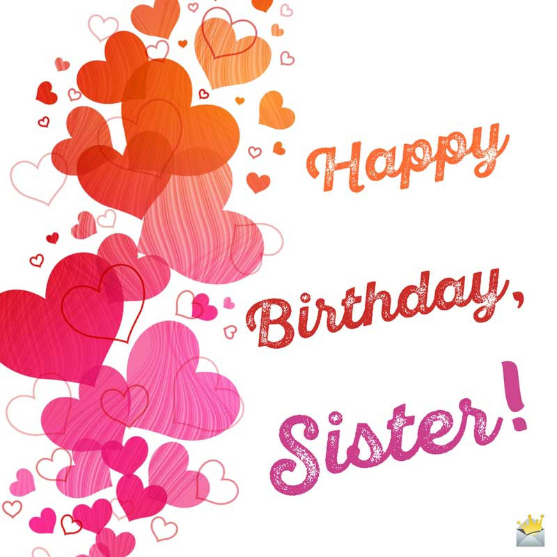 Birthday Wishes For Sisters
 Happy Birthday Sister