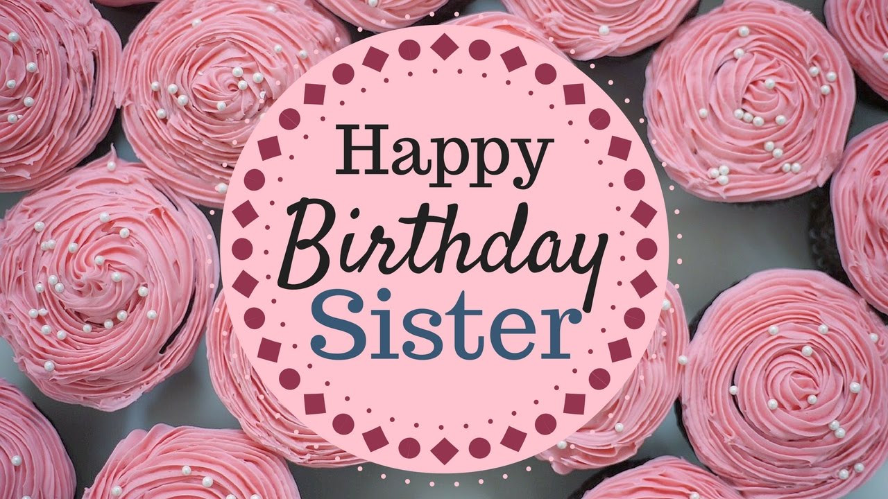 Birthday Wishes For Sisters
 Happy Birthday Wishes and Greetings For Sister