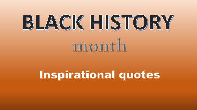 Black History Inspirational Quotes
 Black history inspirational quotes