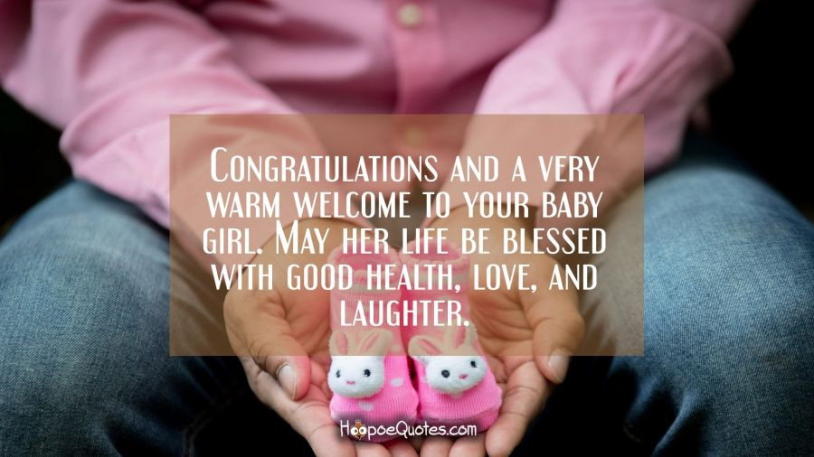 Blessed With A Baby Girl Quotes
 Congratulations and a very warm wel e to your baby girl
