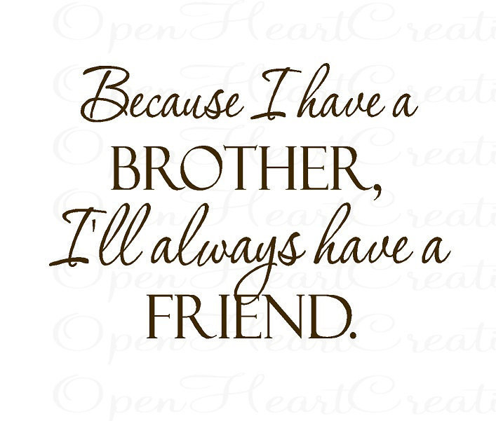 Brotherly Love Quotes
 Brother Vinyl Wall Decal Quotes Because I Have a Brother Ill