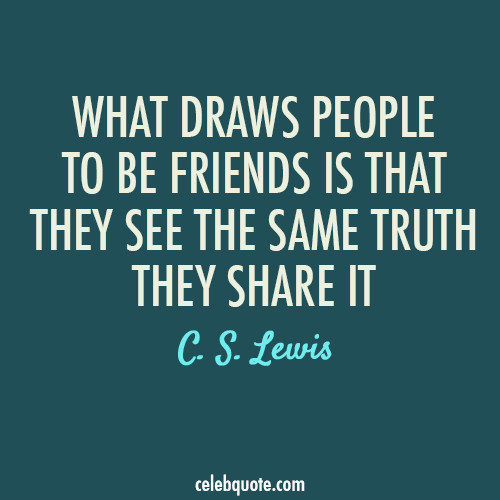 C.S Lewis Quotes On Friendship
 C S Lewis Quote About truth share friendship friends