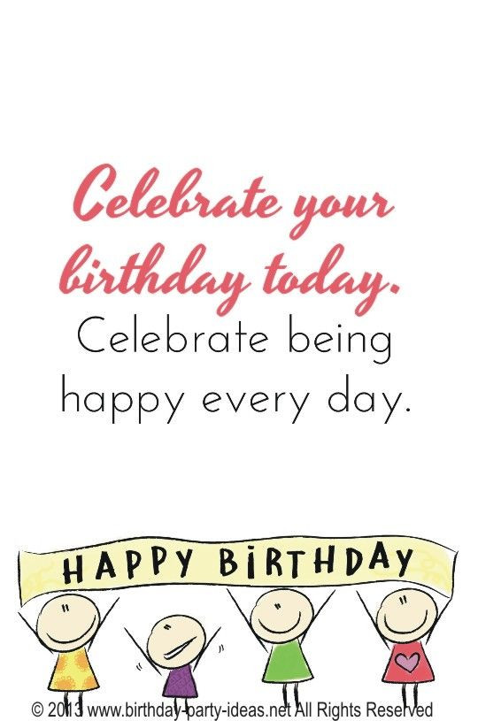 Celebrate Birthday Quotes
 Celebrate your birthday today Celebrate being Happy every
