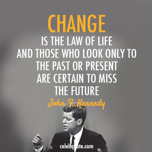 Change Leadership Quotes
 John F Kennedy Quote About change changes future life