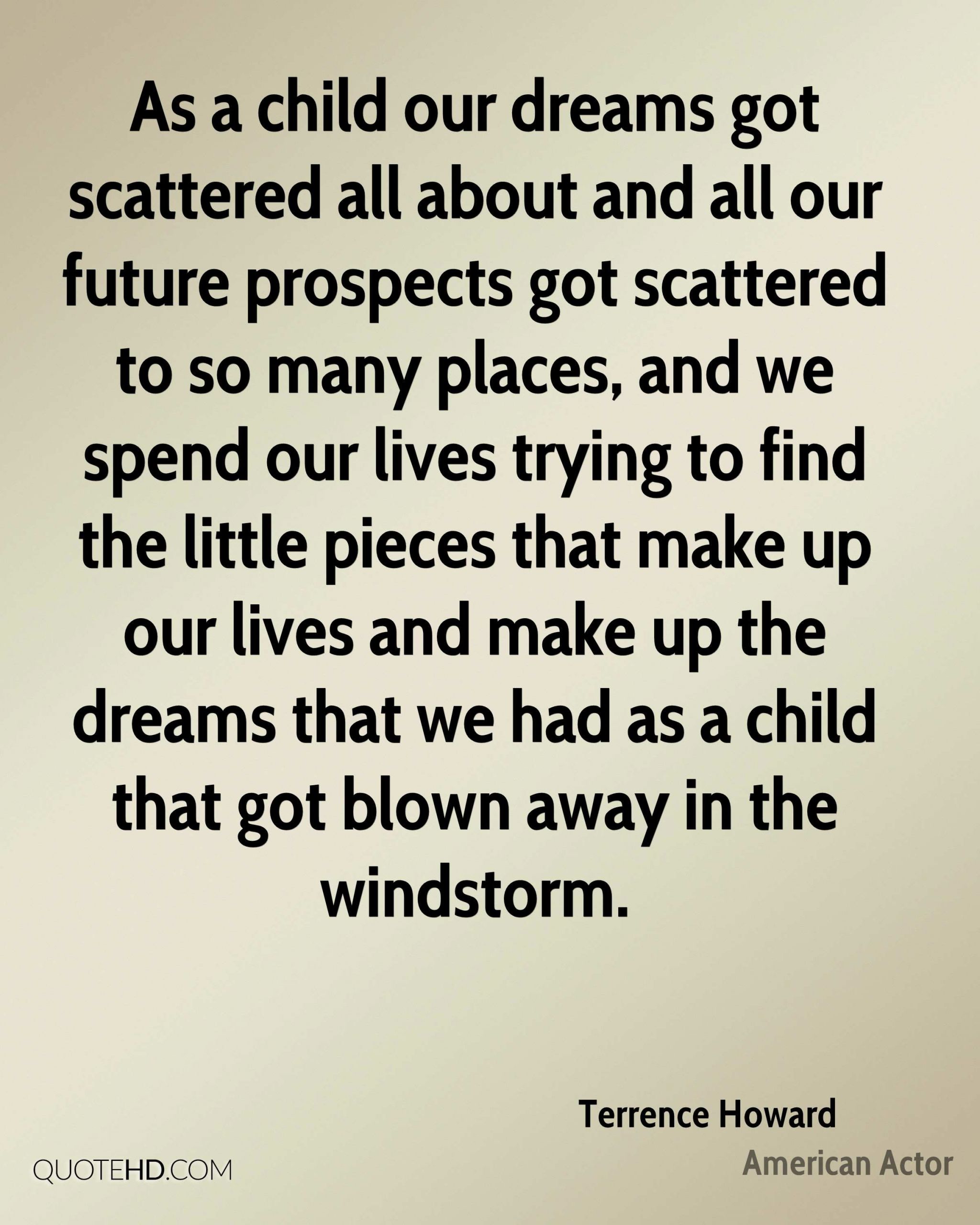 Child Dreams Quotes
 Terrence Howard Dreams Quotes
