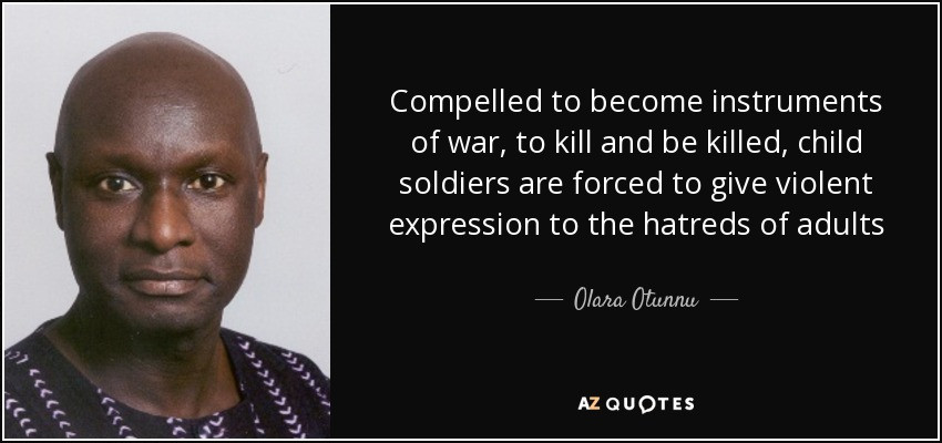 Child Soldiers Quote
 QUOTES BY OLARA OTUNNU