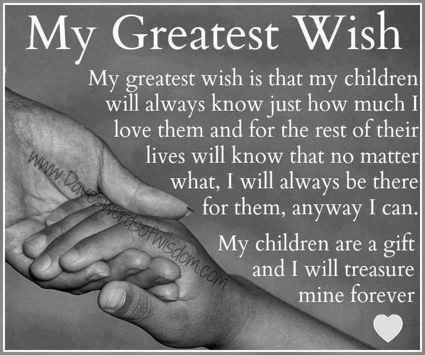 Children Love Quotes
 My Greatest Wish my greatest wish is that my children will