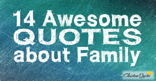 Christian Quote About Family
 14 Awesome Quotes about Family