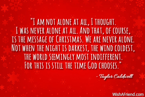 Christmas Alone Quotes
 "I am not alone at all Inspirational Christmas Quote