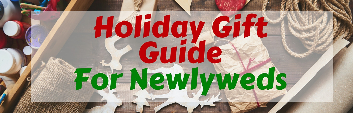 Christmas Gift Ideas For Newlyweds
 2015 Holiday Gift Guide What to Buy for Newlyweds