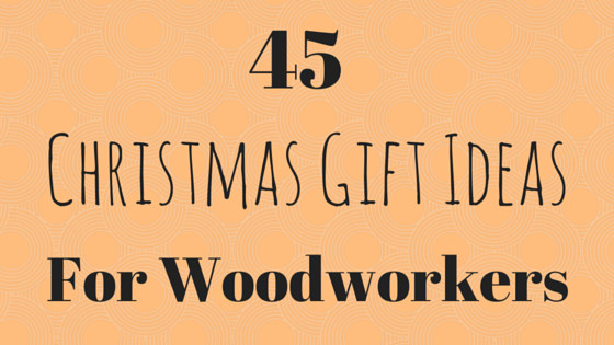 Christmas Gift Ideas For Woodworkers
 45 Christmas Gift Ideas for Woodworkers Table Saw Central