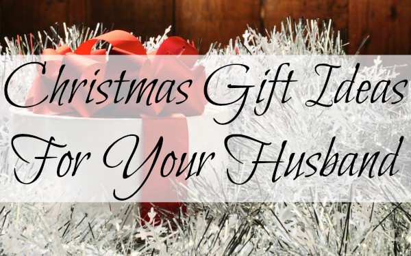 Christmas Gift Ideas For Your Husband
 Christmas Gift Ideas For Your Husband
