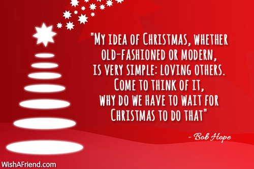 Christmas Motivation Quote
 "My idea of Christmas whether old fashioned