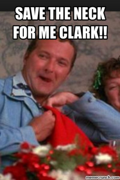 Christmas Vacation Quotes Eddie
 Save the neck for me Clark