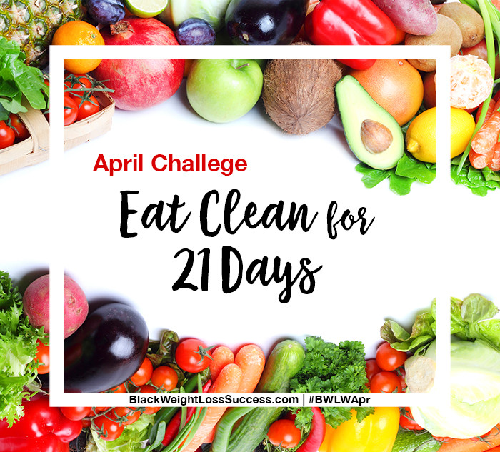Clean Eating For Weight Loss
 April Challenge – Eat Clean for 21 Days