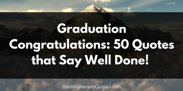 Congratulation On Your Graduation Quotes
 50 Graduation Congratulation Messages Saying Well Done