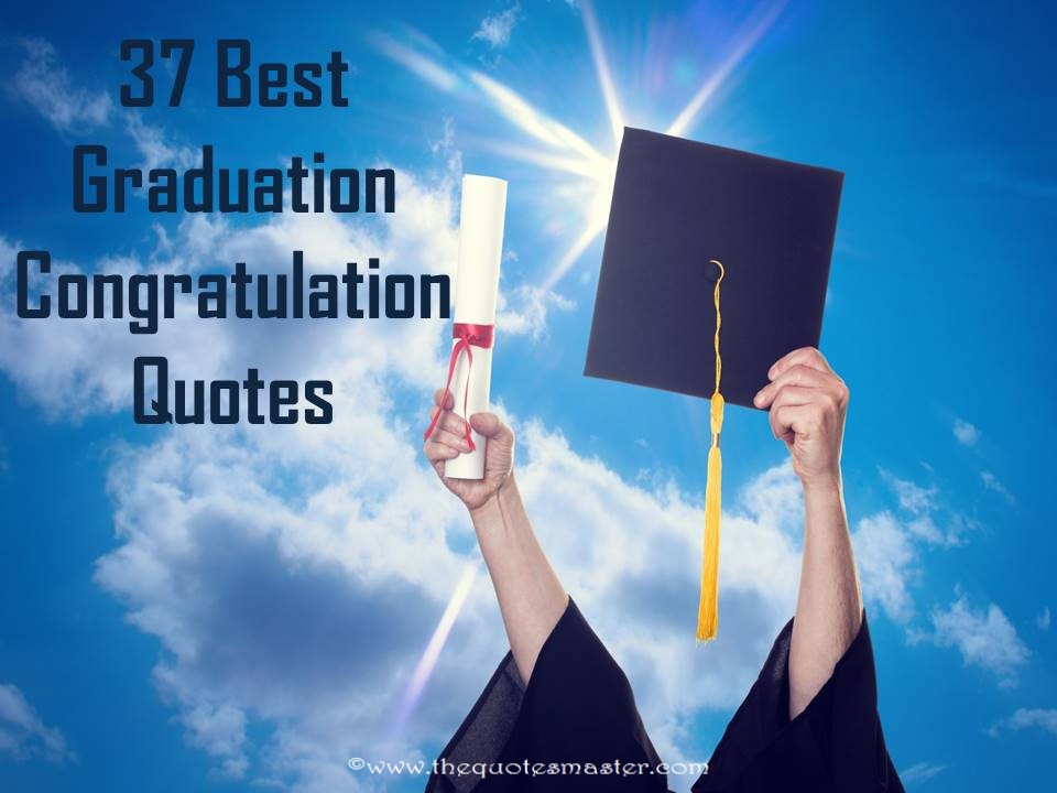 Congratulation On Your Graduation Quotes
 37 Best Graduation Congratulation Quotes