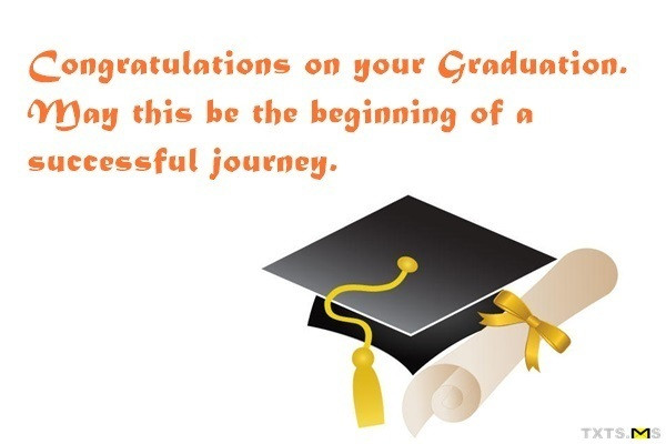 Congratulation On Your Graduation Quotes
 May this be the beginning of a successful journey Txts