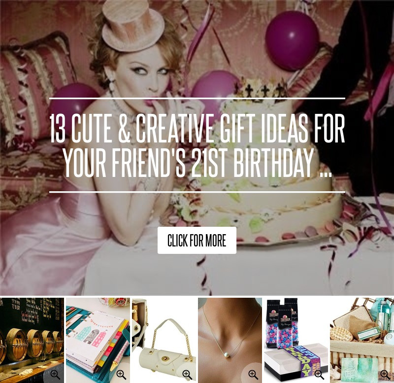 Creative 21St Birthday Gift Ideas For Her
 13 Cute & Creative Gift Ideas for Your Friend s 21st