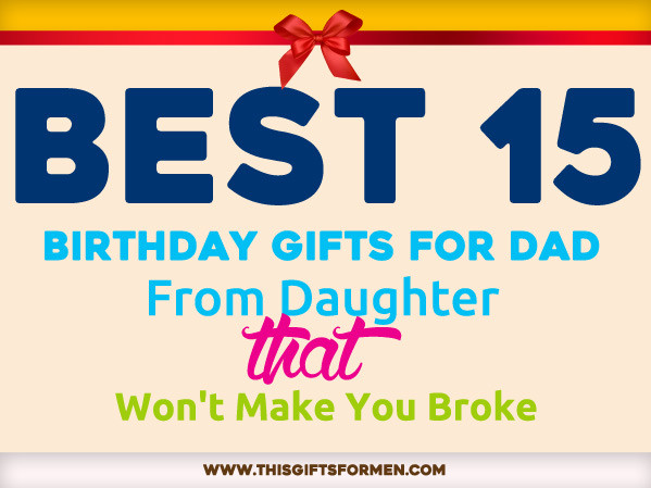 Dad Birthday Gifts From Daughter
 18 Best Birthday Gifts for Dad From Daughter That Shows