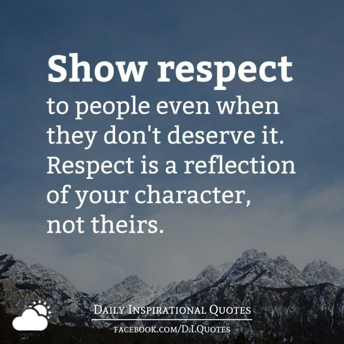 Daily Leadership Quotes
 Show respect to people even when they don t deserve it