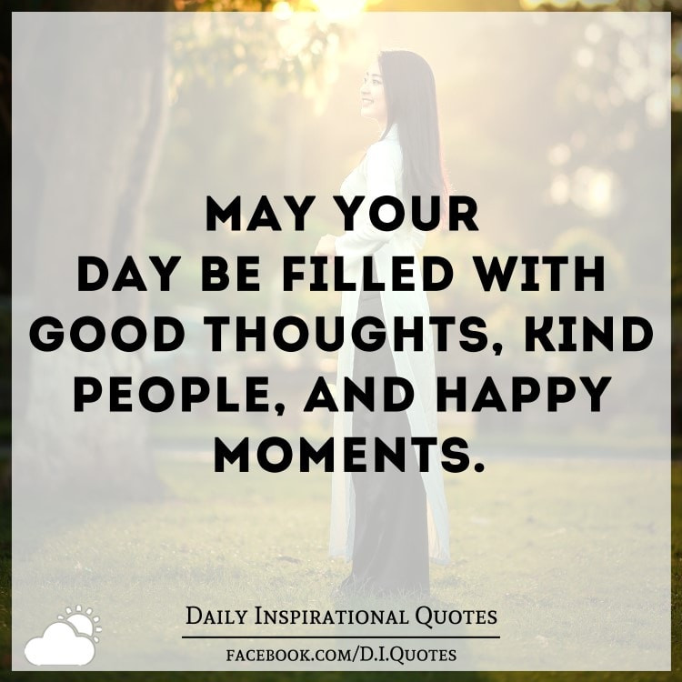 Daily Leadership Quotes
 May your day be filled with good thoughts kind people