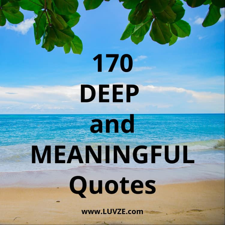 Deep Meaningful Life Quotes
 170 Deep Meaningful Quotes About Life Love Family