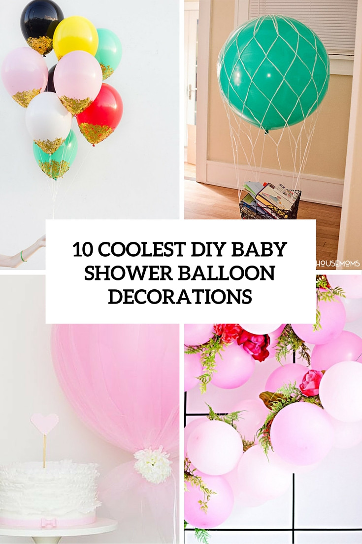 DIY Balloon Decoration
 10 Simple Yet Coolest DIY Baby Shower Balloon Decorations