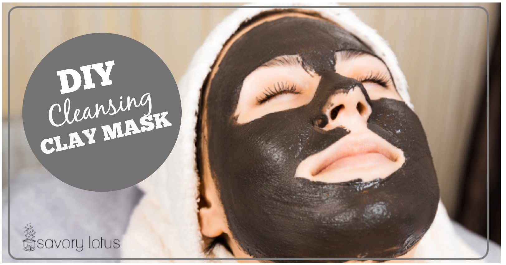 DIY Cleansing Face Mask
 DIY Cleansing Clay Mask Savory Lotus