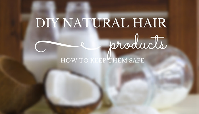 DIY Hair Products
 How to Keep Your DIY Natural Hair Products Safe