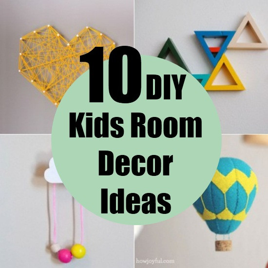 DIY Kids Room Decorations
 10 DIY Kids Room Decor Ideas