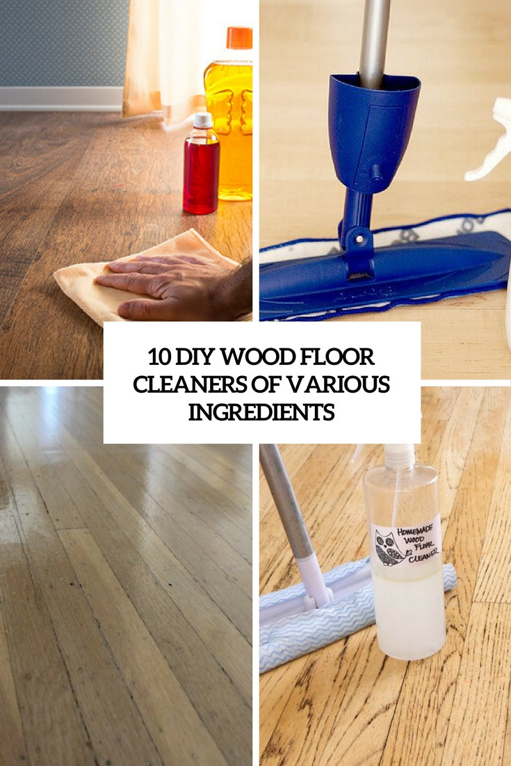 DIY Wood Floor Cleaner
 10 DIY Wood Floor Cleaners Various Ingre nts