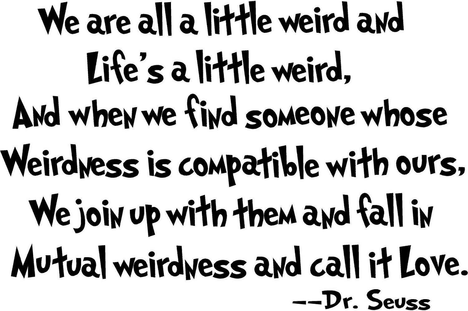 Dr Seuss Quotes Love
 Falling into mutual Weirdness…