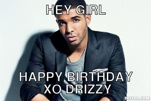 Drake Birthday Quotes
 birthday drake meme generator hey girl happy birthday xo