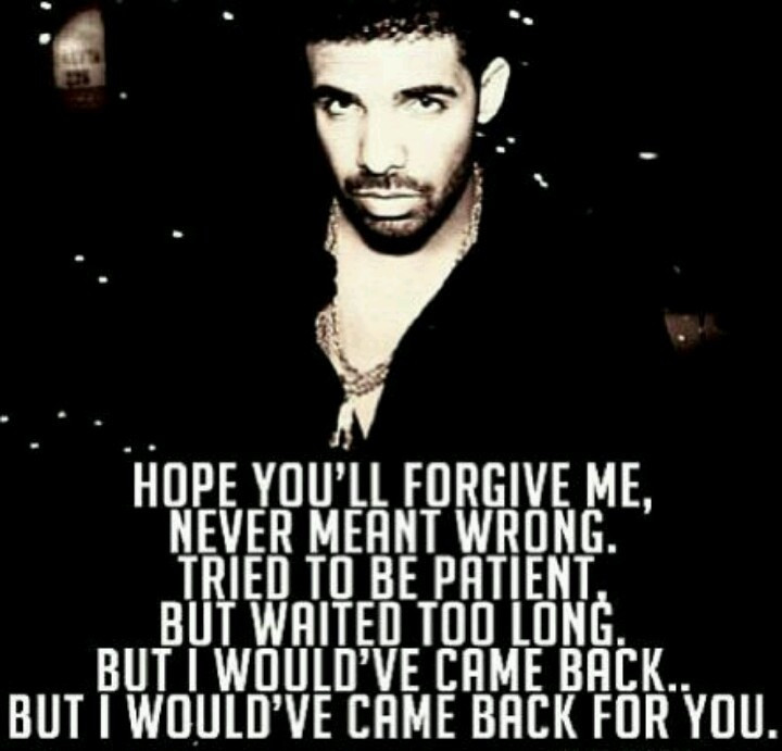 Drake Sad Quotes
 Tried to be patient but waited too long