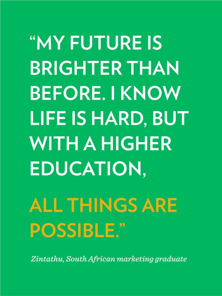 Educational Quotes
 "My future is brighter than before I know life is hard