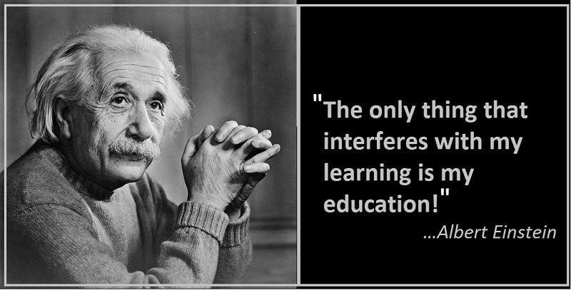 Einstein Education Quote
 The only thing that interferes with my learning is my