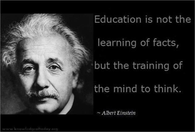 Einstein Education Quote
 Education is not the learning of facts but the training