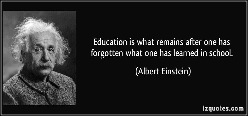 Einstein Quotes Education
 Education is what remains after one has forgotten what one