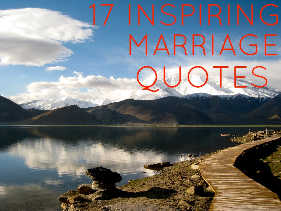 Encouraging Marriage Quotes
 17 Inspirational Marriage Quotes For Couples