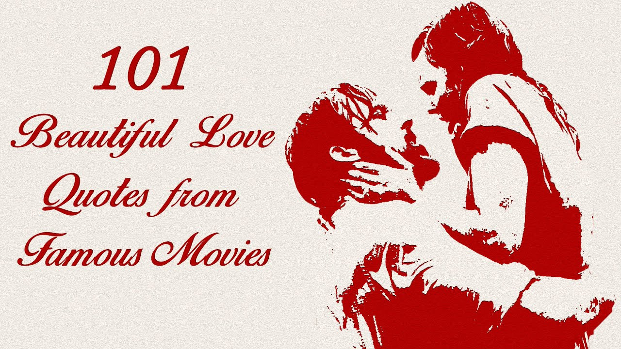 Famouse Romantic Quotes
 101 Beautiful Love Quotes from Famous Movies